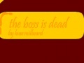Game The boss is dead. By Huw Millward