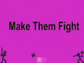 Game Make Them Fight