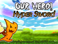 Cluiche Our Hero! Hyper Sword