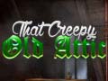 Game That Creepy Old Attic