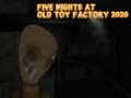 Cluiche Five Nights at Old Toy Factory 2020