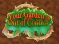 Game Your Garden is Out of Control