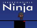 Cluiche Irresponsible ninja