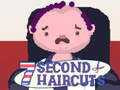 Cluiche 7 Second Haircuts