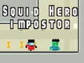 Game Squid hero impostor