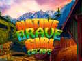 Game Native Brave Girl Escape