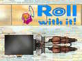 Game Roll With It!