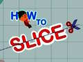 Game How to slice