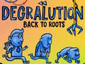 Game Degralution buck to roots