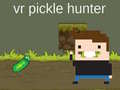 Game VR Pickle Hunter