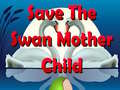 Game Save The Swan Mother Child