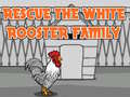 Game Rescue The White Rooster Family