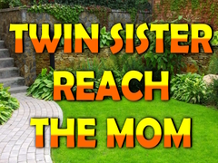 Game Twin Sister Reach The Mom