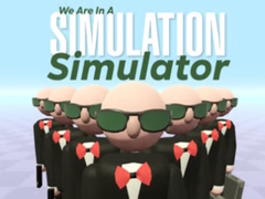 Game We Are In A Simulation Simulator