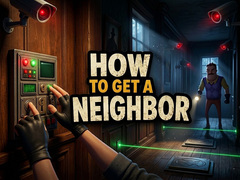 Game How to get a NEIGHBOR